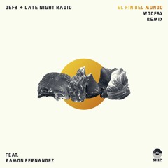 Def3 x Late Night Radio - El Fin Del Mundo ft. Ramon Fernandez (Woofax Remix)