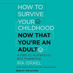 [View] PDF 💛 How to Survive Your Childhood Now That You're an Adult: A Path to Authe