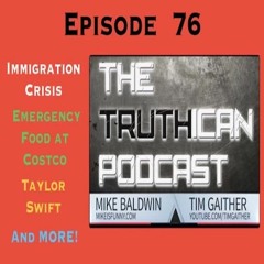 Truthican Ep  76-Immigration Crisis, emergency Food at Costco, Taylor Swift n more!