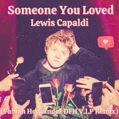 Lewis Capaldi - Someone You Loved (Fabian Hernandez DFH V.I.P Remix) *FILTRADA POR COPYRIGTH*