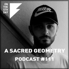 On the 5th Day Podcast #111 - A Sacred Geometry