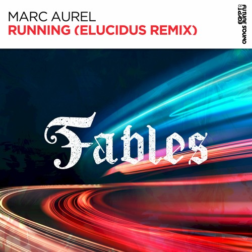 Stream Marc Aurel - Running (Elucidus Remix) [FSOE Fables] by Future Sound  of Egypt | Listen online for free on SoundCloud