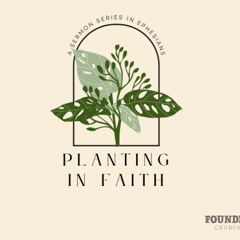 Ephesians 2:1-10  Planting In Faith