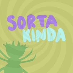 Sorta Kinda