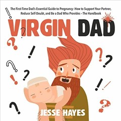 eBook ⚡️ Download Virgin Dad The First-Time Dadâs Essential Guide to Pregnancy How to Suppo