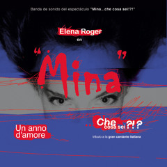 Mina: che cosa sei?!? - Un anno d'amore (Teatro El Nacional, Buenos Aires, 2003)