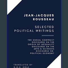 [Ebook] 📖 Selected Political Writings: The Social Contract, Discourse on the Origin of Inequality,