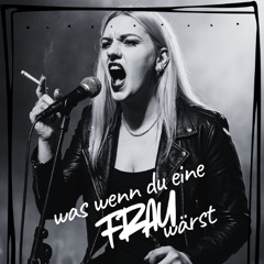 Was wenn du eine Frau wärst