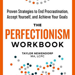 [Read] EPUB 💙 The Perfectionism Workbook: Proven Strategies to End Procrastination,
