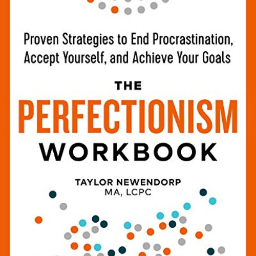 [Read] EPUB 💙 The Perfectionism Workbook: Proven Strategies to End Procrastination,