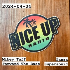 2024-04-04 Nice Up Radio - Selection by Mikey Tuff (Forward The Bass) & Panza