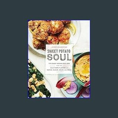 [Read Pdf] 🌟 Sweet Potato Soul: 100 Easy Vegan Recipes for the Southern Flavors of Smoke, Sugar, S