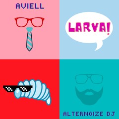 Aviell & Alternoize Dj - LARVA! (FREE DOWNLOAD)