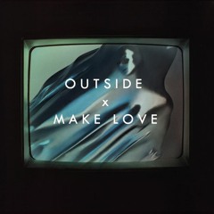 Outside X Make Love - mashup