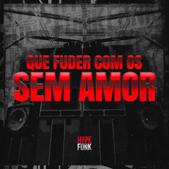 Que Fuder Com os Sem Amor (feat. MC Gringo)