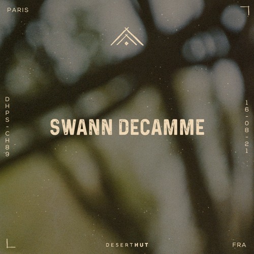 Swann Decamme @ Desert Hut Podcast Series [ Chapter LXXXIX ]