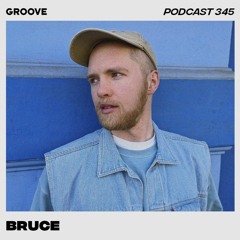 Groove Podcast 345 - Bruce