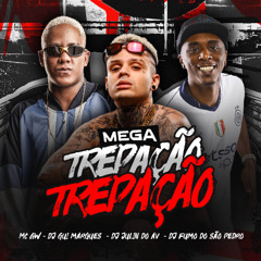 MEGA - TREPAÇÃO, TREPAÇÃO - MC GW - DJS GUI MARQUES, JULIN DO AV E DJ FUMO DO SÃO PEDRO