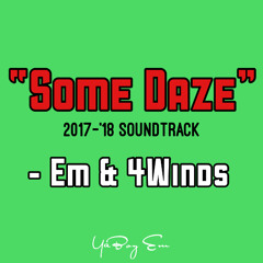 Em & 4Windz - "Some Daze" (2017-'18? SoundTrack)