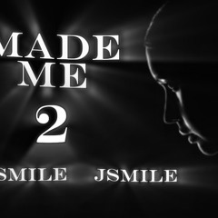 Made Me 2 Ft. JSmile