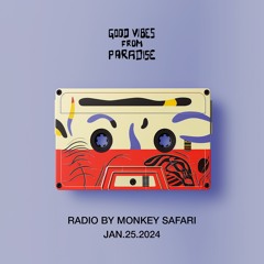 Good Vibes From Paradise Radio by Monkey Safari - 25.01.24