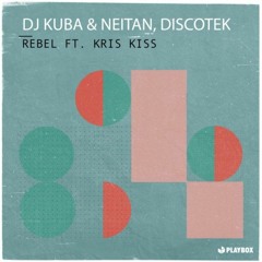 DJ Kuba & Neitan x Discotek - Rebel (ft. Kris Kiss)