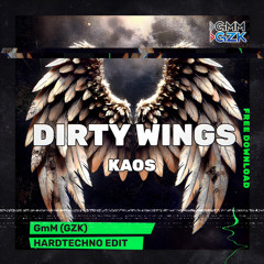 [FREE DL] Dirty Wings (GmM (GZK) HardTechno/Schranz Edit) - KAOS