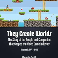 ACCESS PDF √ They Create Worlds: The Story of the People and Companies That Shaped th