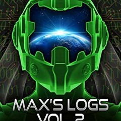 Get PDF 💔 Max’s Logs Vol.2: The Space Legacy Book 2.5 by  Igor Nikolic [EBOOK EPUB K