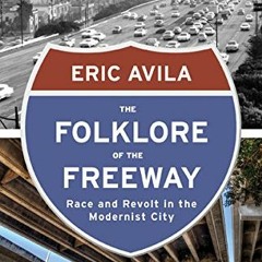 [VIEW] KINDLE 🧡 The Folklore of the Freeway: Race and Revolt in the Modernist City (