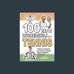 READ [PDF] 🌟 100 FATTI INCREDIBILI SUL TENNIS: Storie e Curiosita' sul Tennis che devi Assolutamen