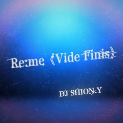 Re:me≪Vide Finis≫