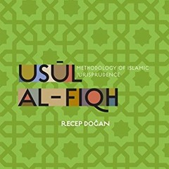 [GET] KINDLE 📔 Usul al-Fiqh: Methodology of Islamic Jurisprudence by  Recep Dogan [E