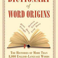 READ PDF 📬 Dictionary of Word Origins: The Histories of More Than 8,000 English-Lang