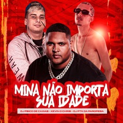 MC KEVIN O CHRIS - MINA NÃO IMPORTA SUA IDADE - TIKTOK  ( DJ PTK DA PAROPEBA E DJ PSICO DE CAXIAS )