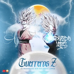 Los Guerreros Z 🥷🏽🐉🔥- Eduardo López B2B AJ Rodríguez