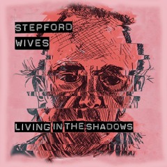 Stepford Wives - Living In The Shadows