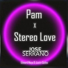 Pam X Stereo Love - Edward Maya & Justin Quiles - (Jose Serrano Remix)