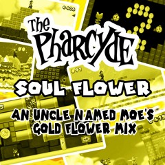 The Pharcyde - Soul Flower (An Uncle Named Moe's Gold Flower Mix)