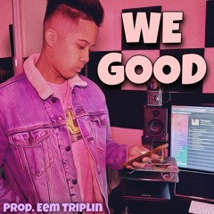 WE GOOD (prod. Eem Triplin)