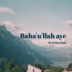Bahaullah aye by Keiling Badi.mp3