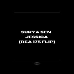 SURYA SEN - JESSICA [REA 175 FLIP]