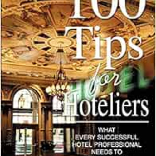 [Get] PDF 📌 100 Tips for Hoteliers: What Every Successful Hotel Professional Needs t