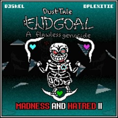 Dusttale Endgoal : A Flawless Genocide OST Phase 3 - "Madness And Hatred II"