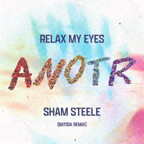 ANOTR, Abel Balder - Relax My Eyes (Sham Steele Batida Remix)