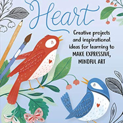 Access PDF 💑 Art Starts in the Heart: Creative projects and inspirational ideas for