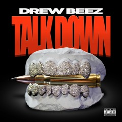 Drew Beez - Talk Down (Prod. Reuel) [Thizzler Exclusive]