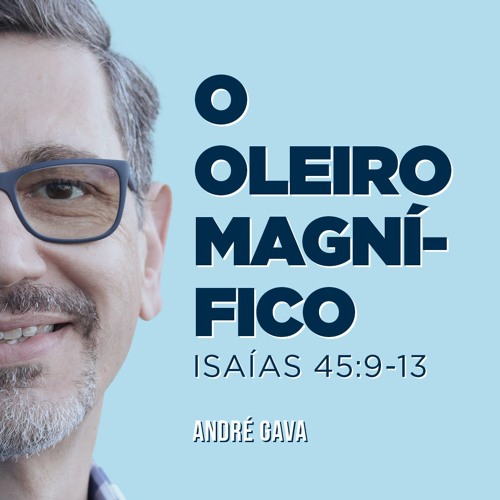 240. O oleiro magnífico (Isaías 45:9-13) - André Gava