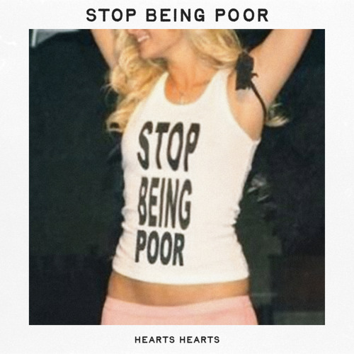 Stream STOP BEING POOR! by Hearts Hearts | Listen online for free