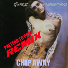 CHIP AWAY REMIX (Jane's Addiction)